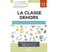 La classe dehors: Guide pratique pour repenser sa classe en plein air