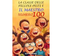 La classe delle piccole pesti e il maestro numero 100: Racconto per bambini/ragazzi - Libro di Suspense/Humour. Lettura da 8-9 a 11-12 anni. Narrativa fiction