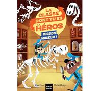 La classe dont tu es le héros - Mission Muséum ! - CP/CE1 6/7 ans: Un livre-jeu pour apprendre en s'amusant pour les enfants de 7/8 ans