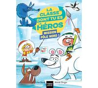 La classe dont tu es le héros - Mission Pôle Nord ! - CP/CE1 6/7 ans: Un livre-jeu pour apprendre en s'amusant pour les enfants de 7/8 ans