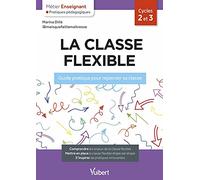 La classe flexible: Guide pratique pour repenser sa classe