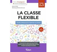 La classe flexible: Guide pratique pour repenser sa classe