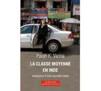 La Classe moyenne en Inde Naissance d'une nouvelle caste - Pavan K. Varma - Actes sud - broché - Essai