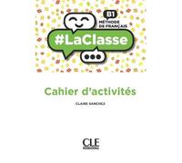 La classe niveau B1 Cahier d'activités Cahier d'exercices - Claire Sanchez - Cle International - broché - Méthode de langue