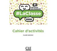 La classe niveau B1 Cahier d'activités Claire Sanchez (Auteur)