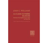 La Classe ouvrière blanche Surmonter l'incompréhension de ux Etats-Unis - Joan C. Williams - Unes Eds - broché - Essai