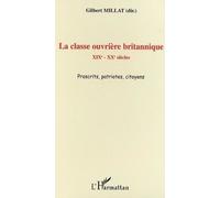 La Classe Ouvrière Britannique : Xixè - Xxè Siècles Proscrits Patriotes Citoyens