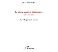La classe ouvrière britannique XIXe- XXe siècles Proscrits, patriotes, citoyens - Proscrits, patriotes, citoyens - Gilbert Millat - L'harmattan - broché - Essai
