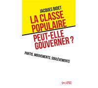 La classe populaire peut-elle gouverner ? Partis, mouvements, soulèvements - Jacques Bidet - Syllepse Eds - broché - Essai