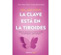 La Clave Está En La Tiroides: Adiós Al Cansancio, La Neblina Mental Y El Sobrepeso... Para Siempre / The Thyroid Connection: Why You Feel Tired, Brain-Fogged