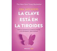 La clave está en la tiroides/ The Thyroid Connection: Adiós al cansancio, la neblina mental y el sobrepeso... para siempre/ Why You Feel Tired, Brain-Fogged