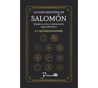 La clave magistral de Salomón: Rituales, secretos y símbolos de la magia salomónica