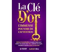 La or. L’immense pouvoir de l’attention: Méthode d’autodiscipline en quatre étapes pour cultiver son amour pour Dieu, maîtriser son esprit, réussir et vivre en harmonie