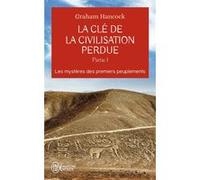 La clé de la civilisation perdue Graham Hancock (Auteur), Thibaud Eliroff (Traduction), Pierre-Paul Durastanti (Traduction)
