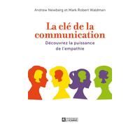 La clé de la communication Découvrez la puissance de l'empathie - Words can change your brain - Andrew B. Newberg - L'homme Eds De - broché - Essai