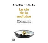 La e la maîtrise 24 leçons pour attirer à soi richesse et succès - Charles Francis Haanel - J'ai Lu - Poche - Essai