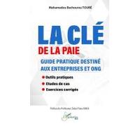 La clé de la paie: Guide pratique destiné aux entreprises et ONG - Outils pratiques - Études de cas - Exercices corrigés