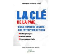 La clé de la paie: Guide pratique destiné aux entreprises et ONG - Outils pratiques - Études de cas - Exercices corrigés