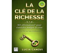 La clé de la richesse: 365 offirmations pour s'enrichir malgré la crise