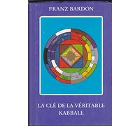 La e la véritable kabbale. Le kabbaliste, souverain du Microcosme et du macrocosme