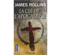La Clé de l'apocalypse de James ROLLINS ,Leslie BOITELLE (Traduction) ( 14 mars 2013 )