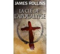 La Clé de l'apocalypse James Rollins (Auteur), Leslie Boitelle-Tessier (Traduction)