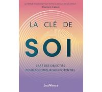 La Clé de soi : l’art des objectifs pour accomplir son potentiel