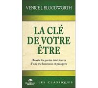 La clé de votre être - Ouvrir les portes intérieures d'une vie heureuse et prospère