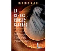 La clé des choses cachées: La sagesse des druides, le svatiska, Merlin l'enchanteur, la légende du graal, le mystère des tarots, l'arche d'alliance des juifs, la mission des bohèmiens