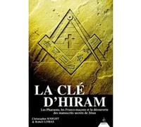 La Clé D'hiram - Les Pharaons, Les Francs-Maçons Et La Découverte Des Manuscrits Secrets De Jésus
