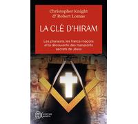 La clé d'Hiram Les pharaons , les francs-maçons et la découverte des manuscrits secrets de Jésus - Christopher Knight - J'ai Lu - Poche - Essai