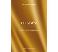 La Clé D'Or Et Autres Écrits Maçonniques - Jean-Marc Vivenza - L'astronome - broché - Essai