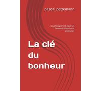 La Clé Du Bonheur: Coaching De Vie Pour Les Femmes Stressées Et Anxieuses