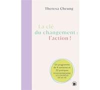 La clé du changement : l'action ! Theresa Cheung (Auteur)