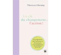 La clé du changement : l'action ! Un programme de 4 semaines et 22 pratiques pour reprendre le contrôle de sa vie - Theresa Cheung - Lotus Et L'elephant - broché - Guide