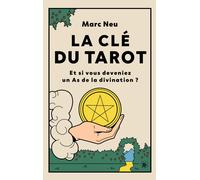 La clé du tarot : et si vous deveniez un as de la divination ? Marc Neu