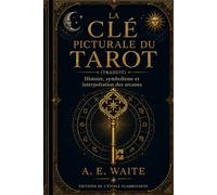 La Clé picturale du Tarot (Traduit): Histoire, symbolisme et interprétation des arcanes