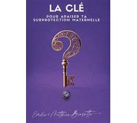 La Clé Pour Apaiser Ta Surprotection Maternelle - Matthieu Biasotto - Bookelis - broché - Guide