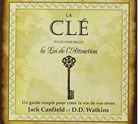 La clé pour vivre selon la Loi de l'Attraction - Un guide simple pour créer la vie de vos rêves