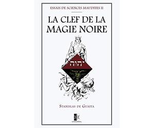 LA CLEF DE LA MAGIE NOIRE: Essais de Sciences Maudites II