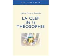 La Clef De La Théosophie - Exposé Clair, Sous Forme De Questions Et De Réponses, Sur L'éthique, La Science Et La Philosophie