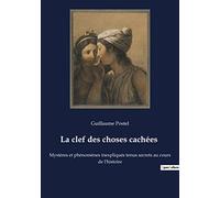 La clef des choses cachées: Mystères et phénomènes inexpliqués tenus secrets au cours de l'histoire