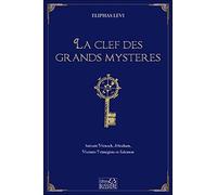 La Clef Des Grands Mystères - Suivant Hénoch, Abraham, Hermès Trimégiste Et Salomon
