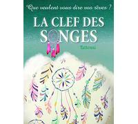 La clef des songes - Que veulent vous dire vos rêves ?