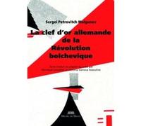 La clef d'or allemande de la Révolution bolchévique Sergueï Melgounov (Auteur)