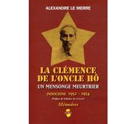 La clémence de l'Oncle Hô: Un mensonge meurtrier - Indochine 1952-1954