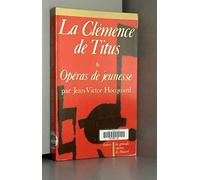 La Clemenza di Tito K. 621 - La Clémence de Titus et Opéras de jeunesse - Les grands opéras de Mozart