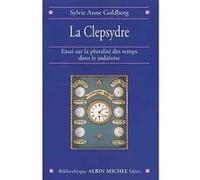 Sylvie Anne Goldberg – La Clepsydre – Essai sur la pluralité des temps dans le judaïsme – Broché