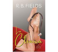 La Clínica Un relato erótico - R. B. Fields - Pygmalion Publishing - ebook (ePub) - Livre