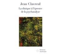 La clinique à l'épreuve de la psychanalyse - Jean Clavreul - Hermann - broché - Essai